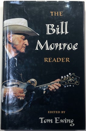 Item #s0007776 The Bill Monroe Reader. Tom Ewing, Bill Monroe