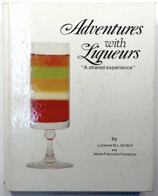 Item #s0007797 Adventures With Liqueurs: "A Shared Experience" Lucienne M. L. De Wulf,...