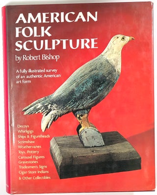 Item #s0008058 American Folk Sculpture; A Fully Illustrated Survey of an Authentic American Art...