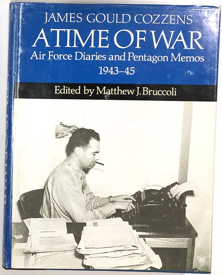 Item #s0008174 A Time of War: Air Force Diaries and Pentagon Memos, 1943-45. James Gould Cozzens, Matthew J. Bruccoli.
