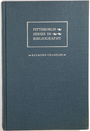 Item #s0008178 Raymond Chandler: A Descriptive Bibliography; Pittsburgh Series in Bibliography....