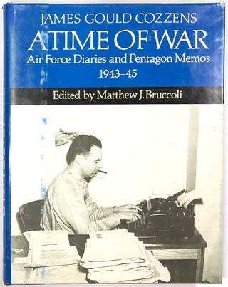 Item #s0008194 A Time of War: Air Force Diaries and Pentagon Memos, 1943-45. James Gould Cozzens,...