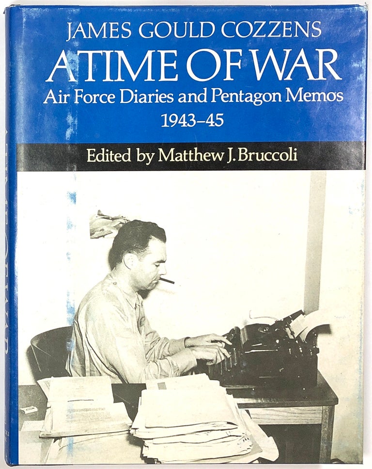 Item #s0008194 A Time of War: Air Force Diaries and Pentagon Memos, 1943-45. James Gould Cozzens, Matthew J. Bruccoli.