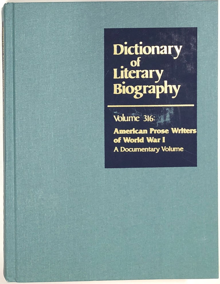 Item #s0008253 American Prose Writers of World War I: A Documentary Volume; Dictionary of Literary Biography, Volume Three Hundred Sixteen; DLB, Vol. 316. Steven Trout, Matthew J. Bruccoli.