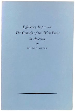 Item #s0008282 Efficiency Improved : The Genesis of the Web Press in America; American...