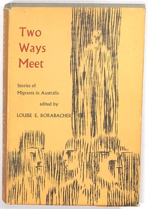 Item #s0008330 Two Ways Meet: Stories of Migrants in Australia. Louise E. Rorabacher