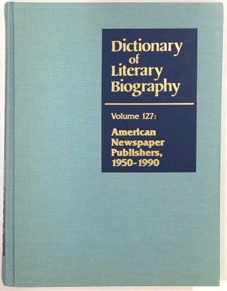 Item #s0008382 American Newspaper Publishers, 1950-1990; Dictionary of Literary Biography, Volume...