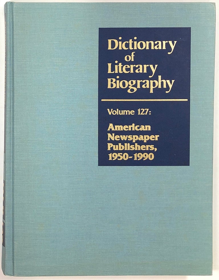 Item #s0008382 American Newspaper Publishers, 1950-1990; Dictionary of Literary Biography, Volume One Hundred Twenty-Seven; DLB, Vol. 127. Perry J. Ashley.
