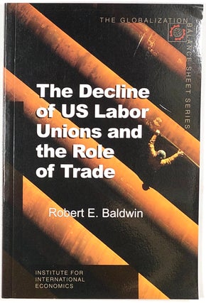 Item #s0008503 The Decline of US Labor Unions and the Role of Trade. Robert E. Baldwin