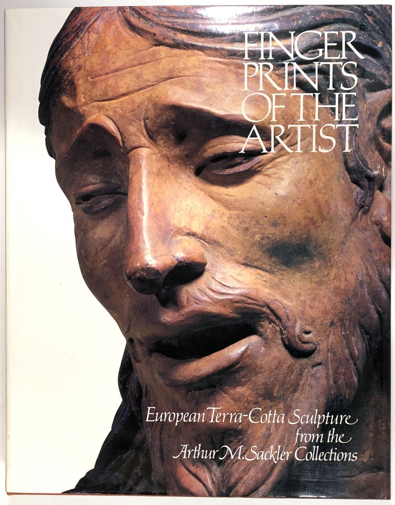 Item #s0008522 Fingerprints of the Artist: European Terra-Cotta Sculpture From the Arthur M. Sackler Collections. Charles Avery, Alastair Laing, Lois Katz, Arthur M. Sackler.