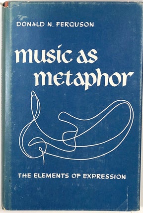 Item #s0008603 Music as Metaphor, The Elements of Expression. Donald N. Ferguson
