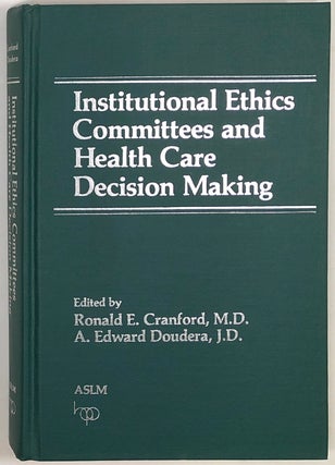 Item #s0008712 Institutional Ethics Committees and Health Care Decision Making. Ronald E....