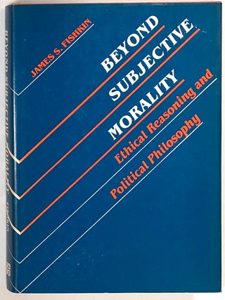 Item #s0008747 Beyond Subjective Morality, Ethical Reasoning and Political Philosophy. James S....