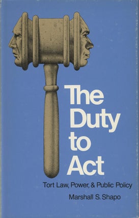 Item #s0008748 The Duty to Act: Tort Law, Power, & Public Policy. Marshall S. Shapo