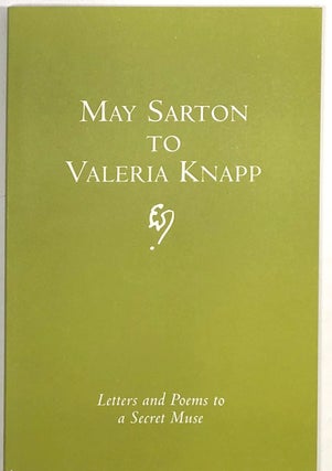 Item #s0008819 May Sarton to Valeria Knapp : Letters and Poems to a Secret Muse; Edited with an...