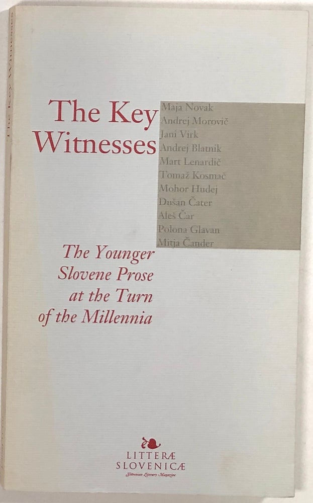 Item #s0008880 The Key Witnesses; The Younger Slovene Prose at the Turn of the Millennia; Litterae Slovenicae. Ales Berger, Maja Novak, Et. Al.
