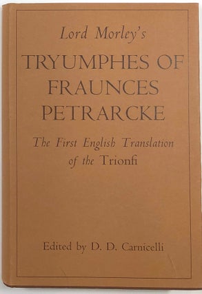 Item #s0009075 Lord Morley's Tryumphes of Fraunces Petrarcke; The First English Translation of...
