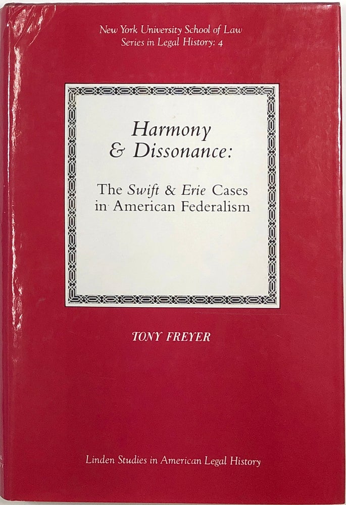 Item #s0009081 Harmony and Dissonance: The Swift and Erie Cases in American Federalism; New York University School of Law Series in Legal History 4. Tony Freyer.