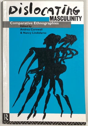 Item #s0009130 Dislocating Masculinity; Comparative Ethnographies. Andrea Cornwall, Nancy...