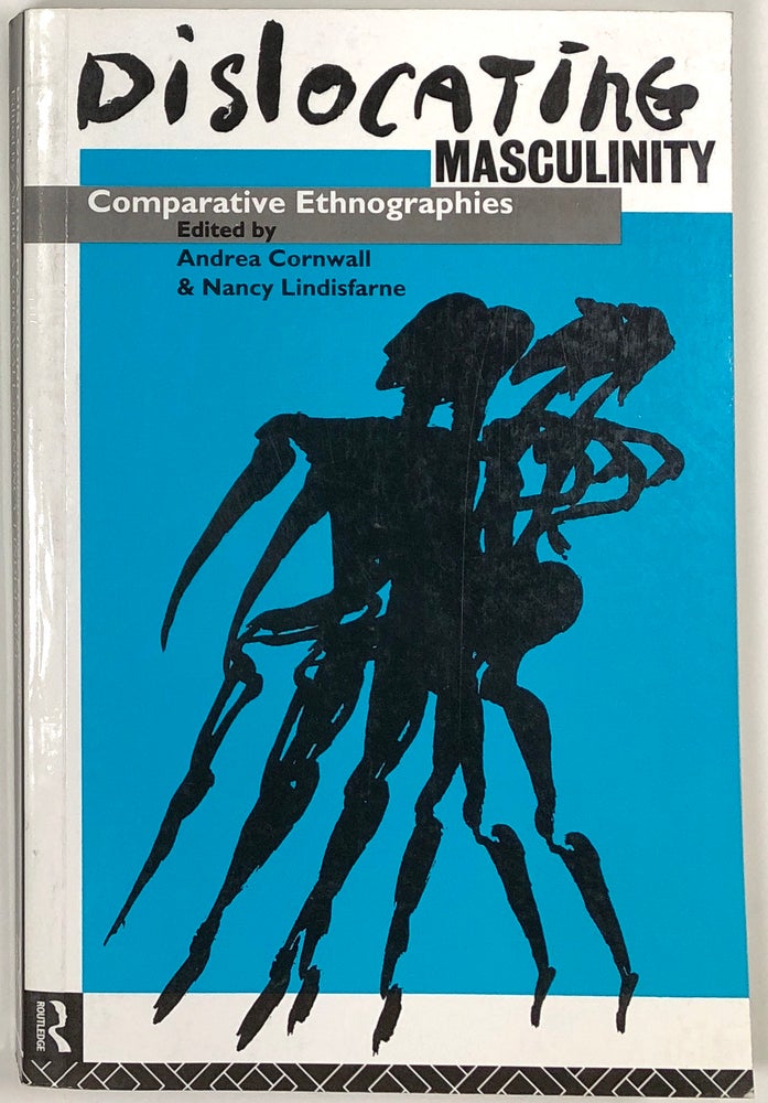 Item #s0009130 Dislocating Masculinity; Comparative Ethnographies. Andrea Cornwall, Nancy Lindisfarne, Et. Al.