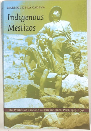 Item #s0009147 Indigenous Mestizos: The Politics of Race and Culture in Cuzco, Peru, 1919-1991....