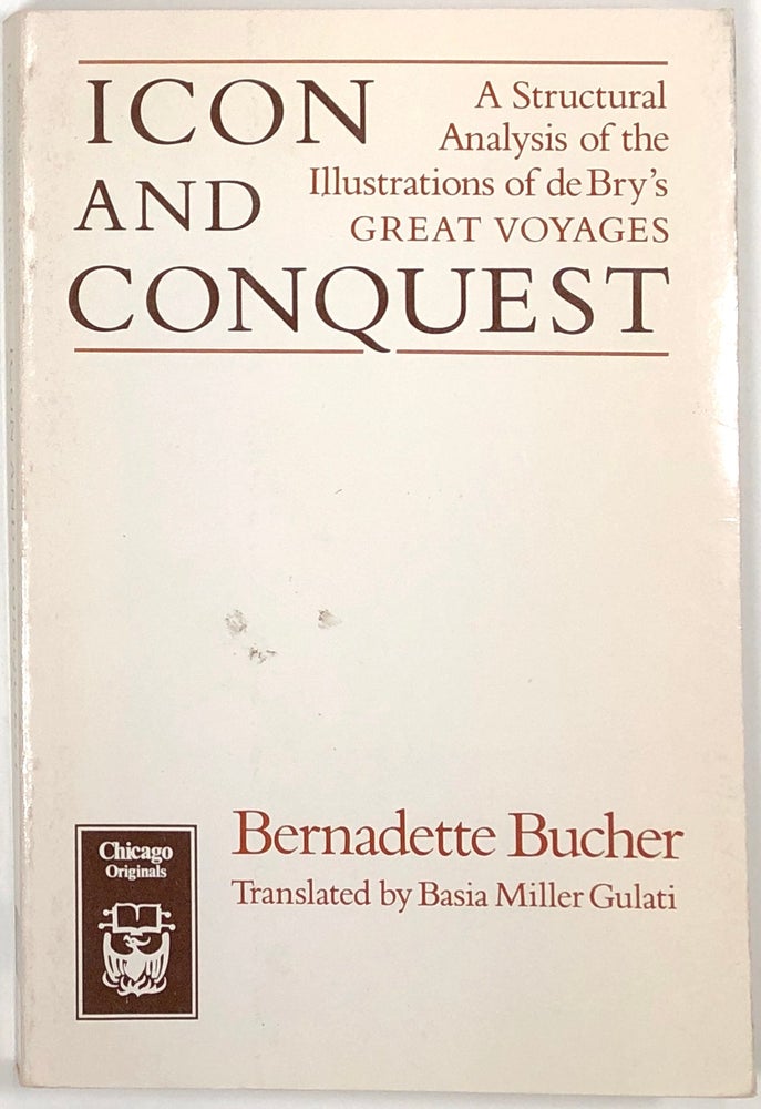 Item #s0009149 Icon and Conquest: A Structural Analysis of the Illustrations of De Bry's Great Voyages. Bernadette Bucher, Basia Miller Gulati.