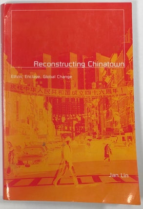 Item #s0009151 Reconstructing Chinatown: Ethnic Enclave, Global Change. Jan Lin