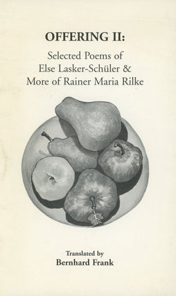 Item #s0009180 Offering II: Selelected Poems of Else Lasker-Schuler & More of Rainer Maria Rilke....