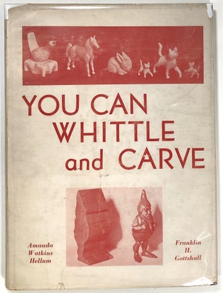 Item #s0009365 You Can Whittle and Carve. Amanda Watkins Hellum, Franklin H. Gottshall