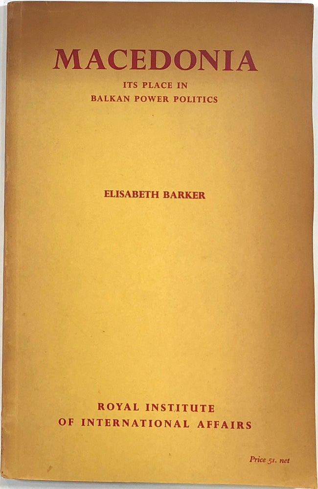 Item #s0009440 Macedonia, Its Place in Balkan Power Politics. Elisabeth Barker, Royal Institute Of International Affairs.
