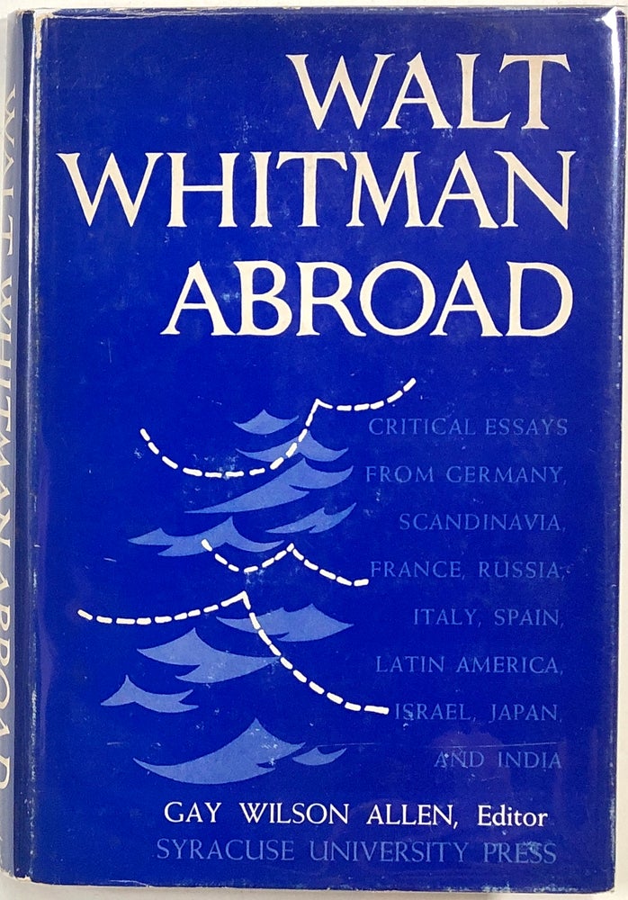 Item #s0009764 Walt Whitman Abroad; Critical Essays from Germany, France, Scandinavia, Russia, Italy, Spain and Latin America, Israel, Japan, and India. Gay Wilson Allen, Knut Hamsun, Et. Al.