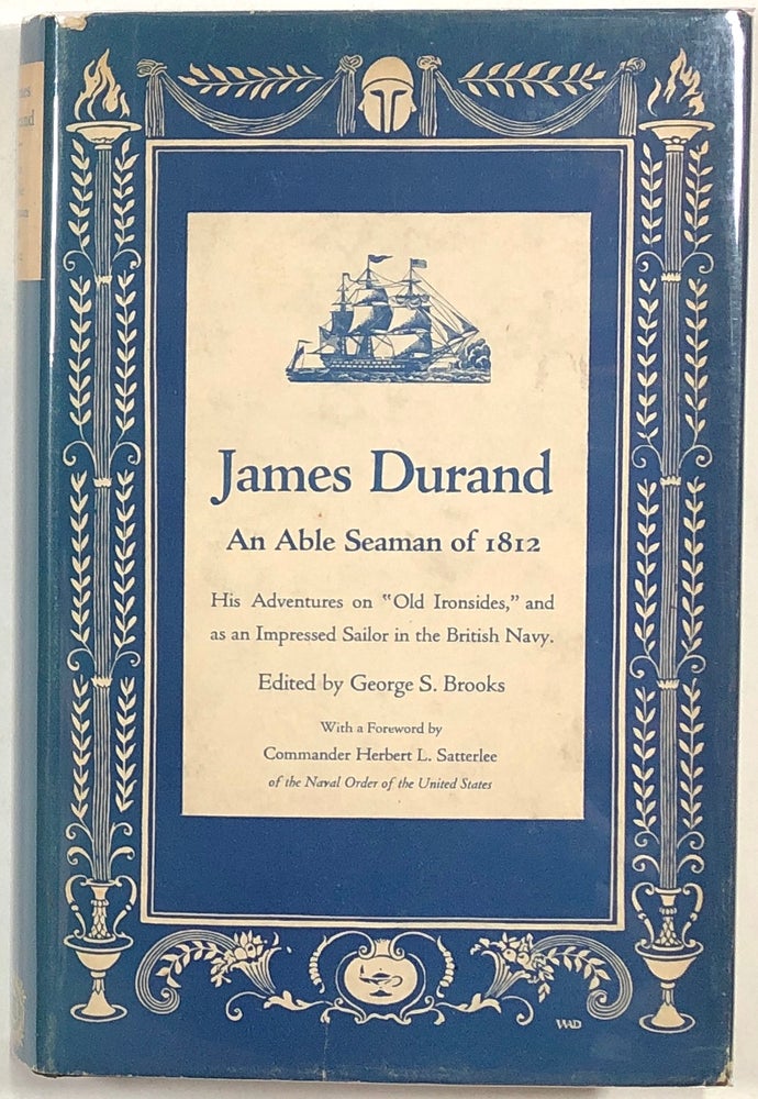Item #s0009795 James Durand, An Able Seaman of 1812; His Adventures on "Old Ironsides" and as an Impressed Sailor in the British Navy. George S. Brooks, Herbert L. Satterlee, James Durand.