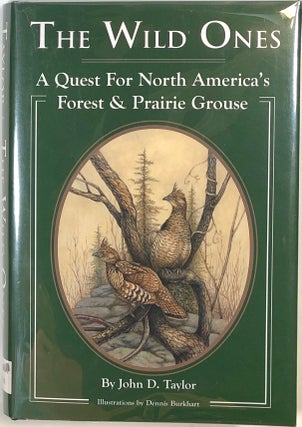 Item #s0009866 The Wild Ones, A Quest for North America's Forest & Prairie Grouse. John D....