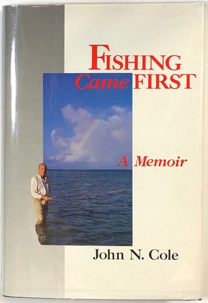 Item #s0009883 Fishing Came First, A Memoir. John N. Cole