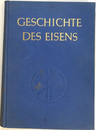 Item #s0009896 Geschichte des Eisens, Im Auftrage des Vereins Deutscher Eisenhuttenleute. Otto...