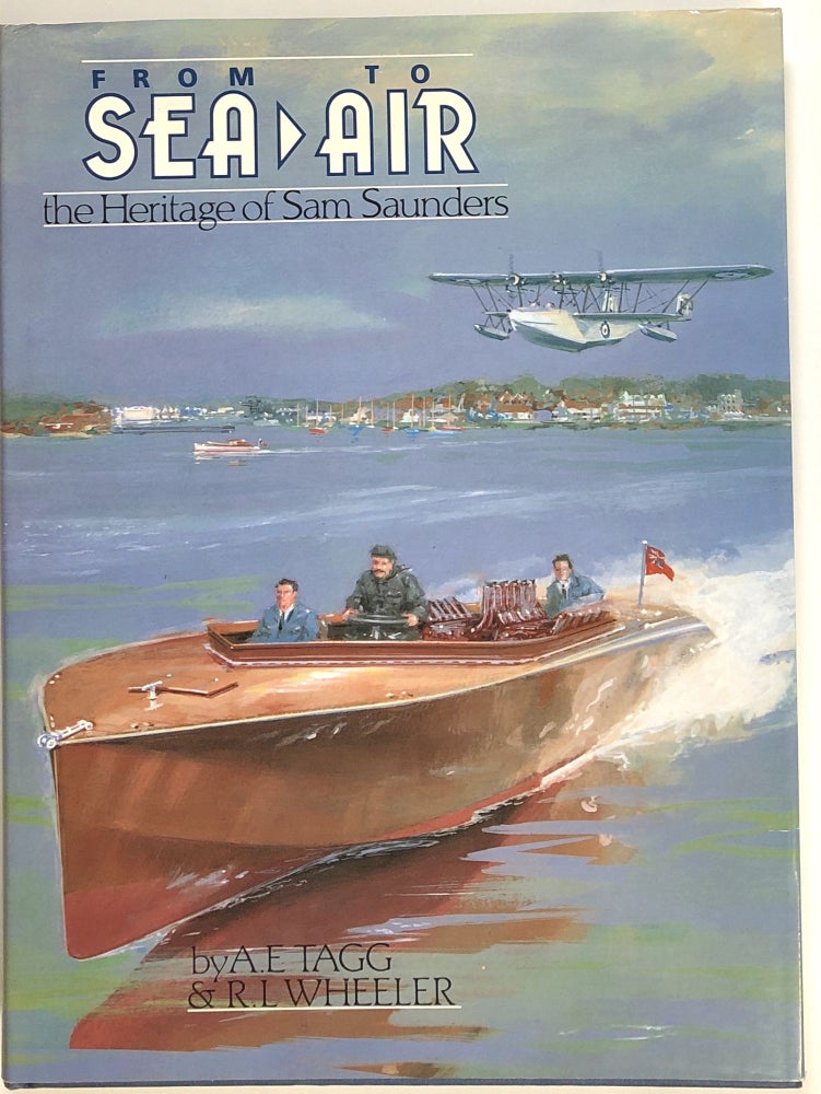 Item #s0009972 From Sea to Air, The Heritage of Sam Saunders. A. E. Tagg, R L. Wheeler.