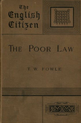 Item #z010212 The Poor Law (The English Citizen: His Rights and Responsibilities). T. W. Fowle
