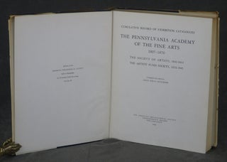 Cumulative Record of Exhibition Catalogues: The Pennsylvania Academy of the Fine Arts, 1807-1870, The Society of Artists, 1800-1814, The Artists' Fund Society, 1835-1845