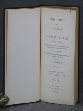 Brief Outline of an Analysis of the Human Intellect; Intended to Rectify the Scholastic and Vulgar Perversions of the Natural Purpose, and Method of Thinking; By Rejecting Altogether the Theoretic Confusion, the Meaning Arrangement, and Indefinite Nomenclature of the Metaphysician, In Two Volumes, with Tipped in Signature of James Rush. Complete in Two Volumes.