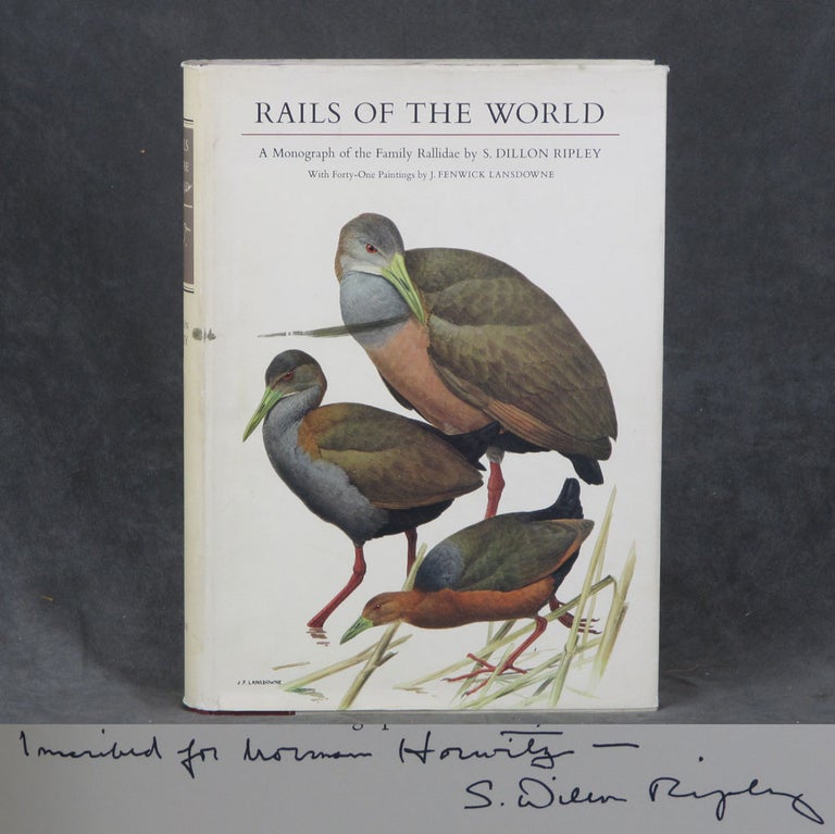 Item #z010538 Rails of the World: A Monograph of the Family Rallidae, Inscribed by S. Dillon Ripley. S. Dillon Ripley, J. Fenwick Lansdowne, Storrs L. Olson.