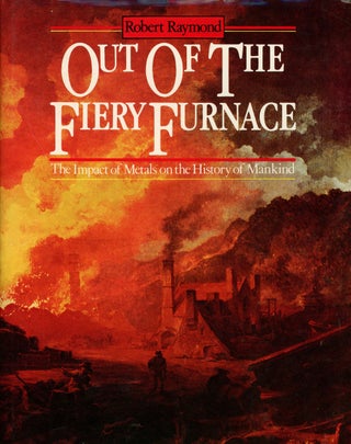 Item #z010667 Out of the Fiery Furnace, The Impact of Metals on the History of Mankind. Robert...