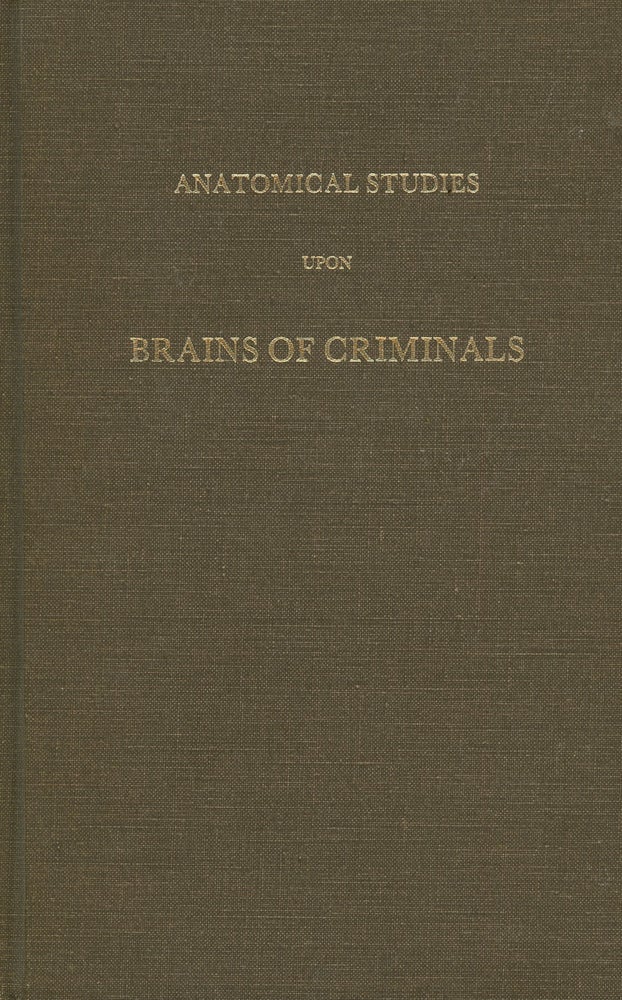 Item #z010744 Anatomical Studies Upon Brains of Criminals, A Contribution to Anthropology, Medicine, Jurisprudence, and Psychology (Historical Foundations of Forensic Psychiatry and Psychology). Morizl E. P. Fowler Benedikt, Robert Rieber, Heidi Gundlach, Intro.