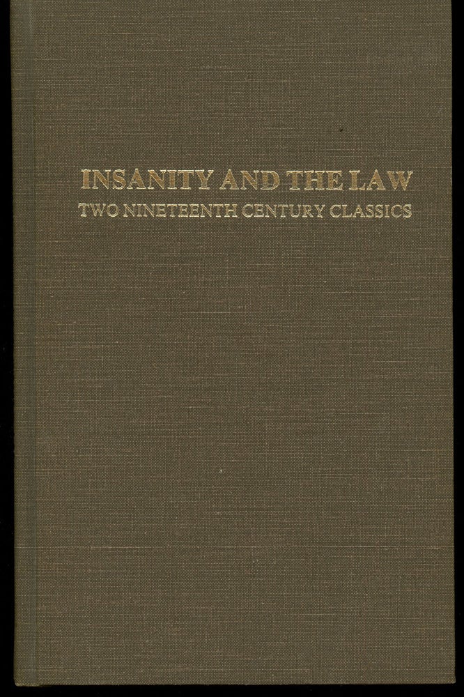 Item #z010748 Insanity and the Law, Two Nineteenth Century Classics , Including: Unsoundness of Mind in Relation to Criminal Acts, and Insanity in Its Relation to Crime. Two Volumes in One. (Historical Foundations of Forensic Psychiatry and Psychology). John Charles Bucknill, William Hammond, Robert Rieber, Heidi Gundlach.