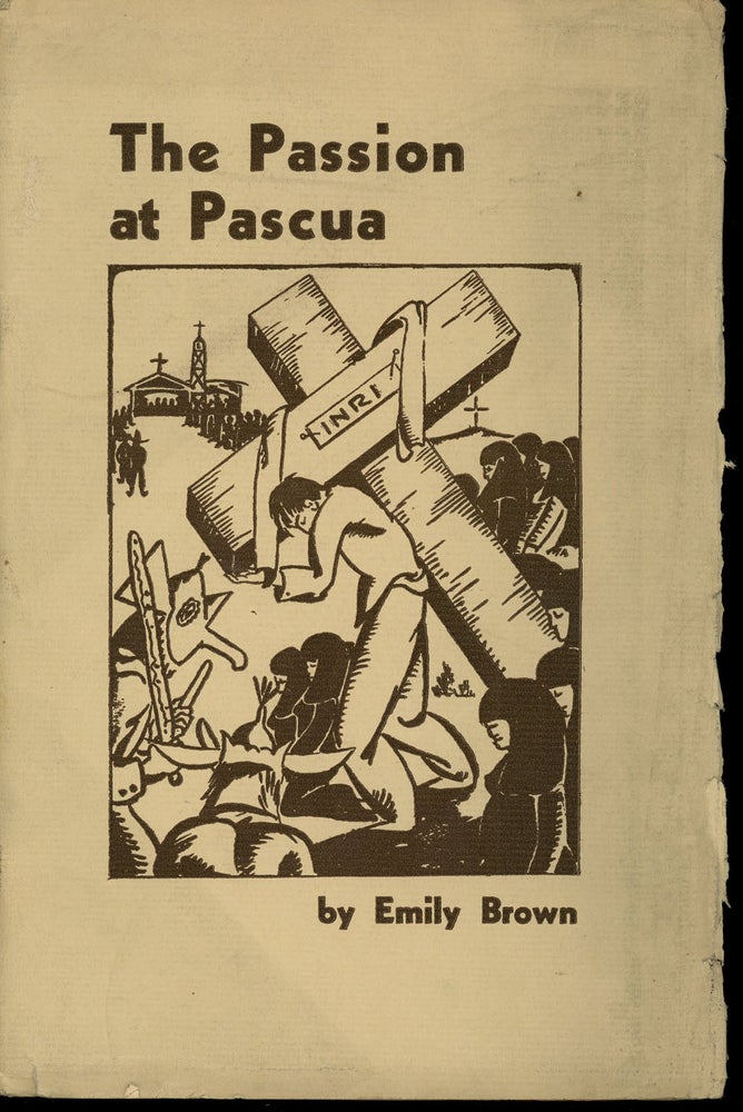 Item #z010794 The Passion at Pascua. Emily Brown, Edward H. Spicer, Richard Sortomme, Illust.