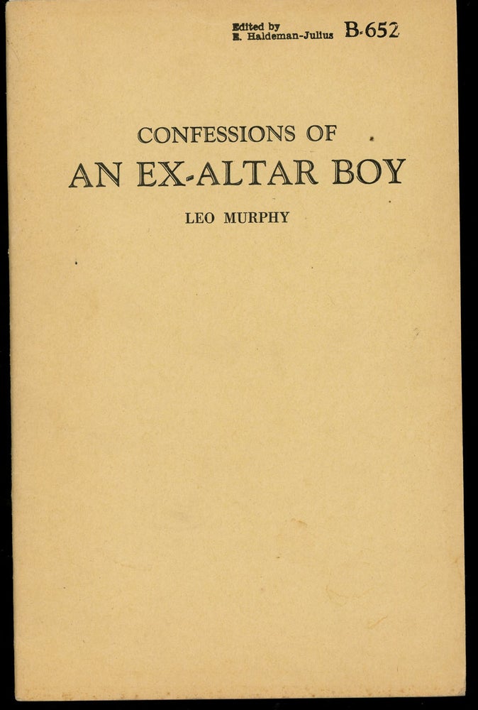Item #z010828 Confessions of an Ex-Altar Boy. Leo Murphy, E. Haldman-Julius.