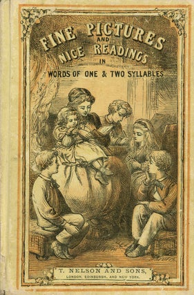 Item #z010845 Fine Pictures and Nice Readings in Words of One & Two Syllables. T. Nelson and Sons
