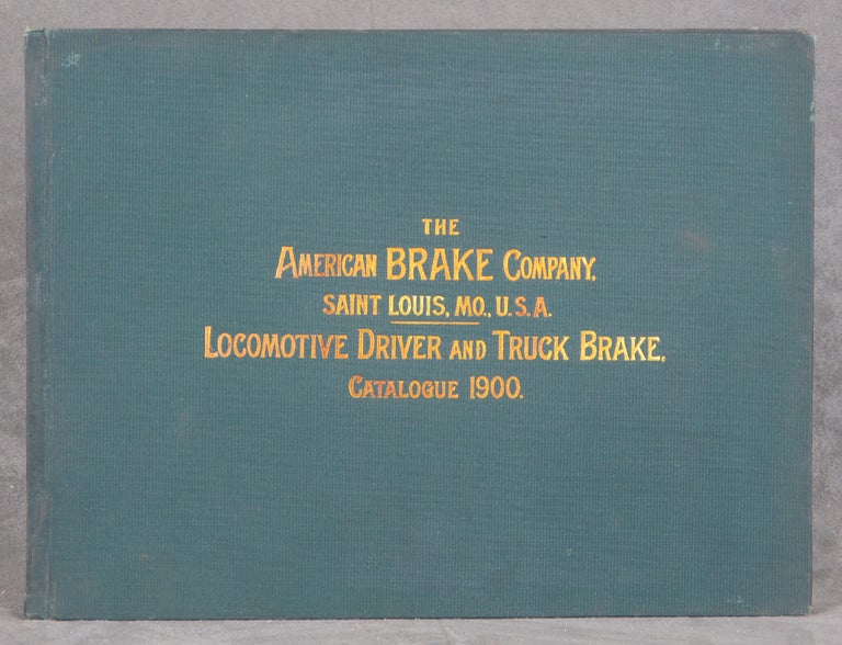 Item #z010942 The American Brake Company Locomotive Driver and Truck Brake Catalogue, 1900. H. H. Westinghouse, The American Brake Company.