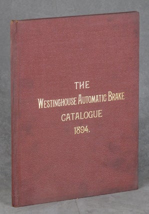 Item #z010967 The Westinghouse Automatic Brake Catalogue, 1894. Westinghouse Air Brake Company
