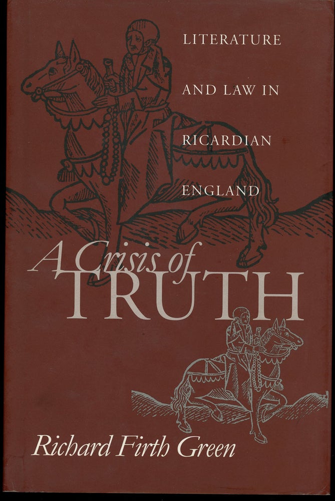 Item #z011072 A Crisis of Truth: Literature and Law in Ricardian England, Inscribed by Richard Firth Green. Richard Firth Green.