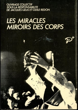 Item #z011090 Les Miracles Miroirs Des Corps. Jacques Gelis, Michel Bouvier Odile Redon, Sarah...